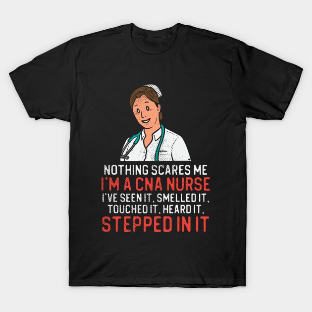 Nothing Scares Me I'm A Cna Nurse T-Shirt by maxdax